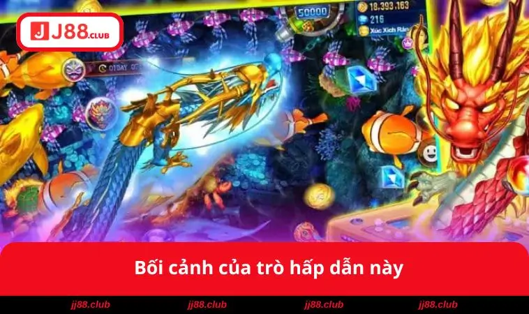 Bối cảnh của trò hấp dẫn này