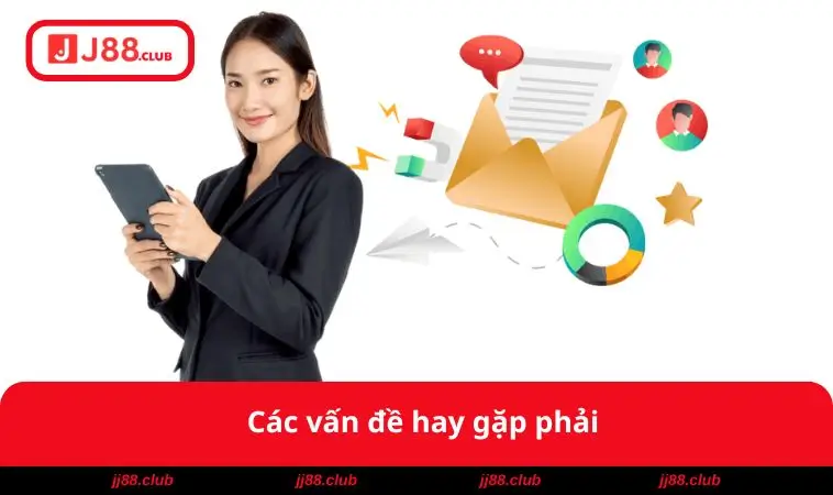 Liên Hệ JJ88 2 Các vấn đề hay gặp phải