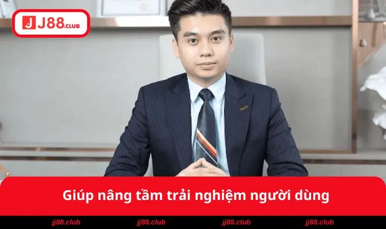 Giúp nâng tầm trải nghiệm 