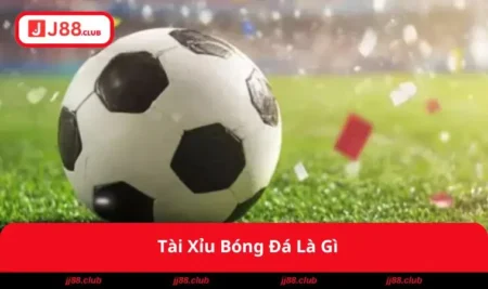 tai-xiu-bong-da-la-gi